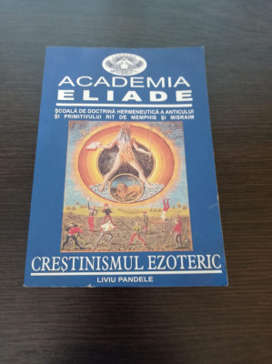 Academia Eliade - Crestinismul ezoteric - Liviu Pandele foto