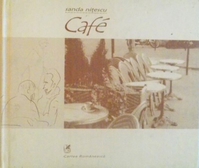 CAFE, O MICROTIPOLOGIE A CAFENELELOR PARIZIENE de SANDA NITESCU foto