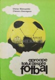 Aproape totul despre fotbal - 1983 - chevorc Ghemigean ($U104)