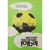 Aproape totul despre fotbal - 1983 - chevorc Ghemigean ($U104)