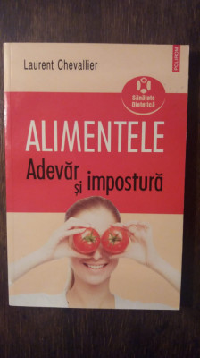 ALIMENTELE, ADEVAR SI IMPOSTURA- LAURENT CHEVALLIER foto