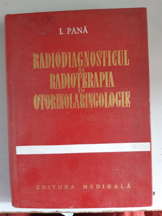 RADIODIAGNOSTICUL SI RADIOTERAPIA IN OTORINOLARINGOLOGIE - I. PANA