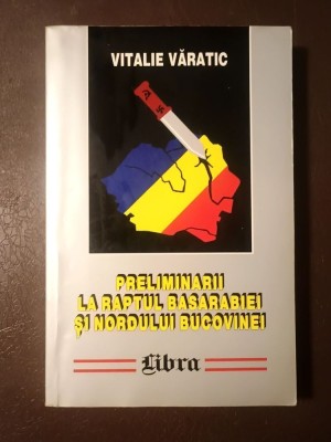 Vitalie Văratic - Preliminarii la raptul Basarabiei și Nordului Bucovinei 1938-1940 (vezi descriere) foto