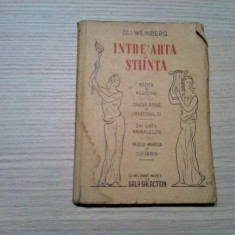 INTRE ARTA SI STIINTA - I. Weinberg - Tipografia "Caraiman", 1946, 155 p.