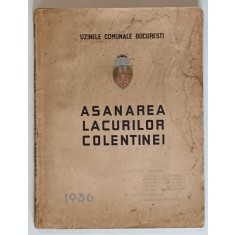 ASANAREA LACURILOR COLENTINEI , cu o prefata de AL. G. DONESCU si DEM. I. DOBRESCU , 1936