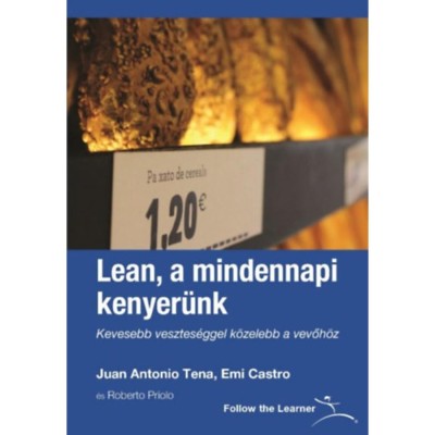 Lean, a mindennapi kenyer&amp;uuml;nk - Kevesebb vesztes&amp;eacute;ggel k&amp;ouml;zelebb a vevőh&amp;ouml;z - Juan Antonio Tena foto