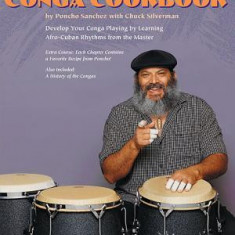 Poncho Sanchez' Conga Cookbook: Develop Your Conga Playing by Learning Afro-Cuban Rhythms from the Master [With CD]