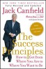 The Success Principles(tm) - 10th Anniversary Edition: How to Get from Where You Are to Where You Want to Be
