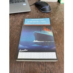 Christopher Ward - Si orchestra canta... Dragostea care a supravietuit Titanicului