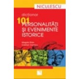 Dictionar 101 personalitati si evenimente istorice