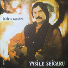 Vasile Seicaru ‎- Iubirea noastra (1987 - Electrecord - LP / VG)