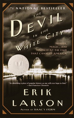 The Devil in the White City: Murder, Magic, and Madness at the Fair That Changed America