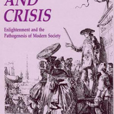 Critique and Crisis: Enlightenment and the Pathogenesis of Modern Society