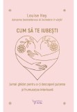 Cumpara ieftin Cum sa te iubesti - Louise Hay, For You
