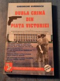 Dubla crima din Piata Victoriei Gheorghe Surdescu