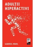 Cumpara ieftin Adultii hiperactivi/Gabriel Wahl