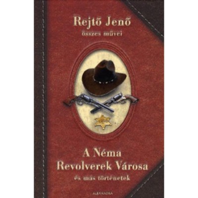 A N&amp;eacute;ma Revolverek V&amp;aacute;rosa &amp;eacute;s m&amp;aacute;s t&amp;ouml;rt&amp;eacute;netek - Rejtő Jenő &amp;ouml;sszes művei - Rejtő Jenő foto