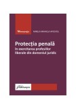 Protecția penală &icirc;n exercitarea profesiilor liberale din domeniul juridic - Paperback brosat - Mirela Mihaela Apostol - Hamangiu