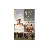 1825 Fur Trade Rendezvous: Chasing General William H. Ashley's Return