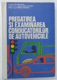PREGATIREA SI EXAMINAREA CONDUCATORILOR DE AUTOVEHICULE de COLONEL VICTOR BEDA ...ROMEO PUSCASU , 1983
