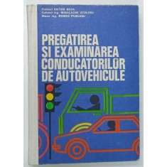 PREGATIREA SI EXAMINAREA CONDUCATORILOR DE AUTOVEHICULE de COLONEL VICTOR BEDA ...ROMEO PUSCASU , 1983