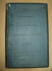 CORESPONDENTA PRIVITOARE LA DREPTURILE SI OBLIGATIILE BISERICILOR CATOLICE SI GRECESTI DIN TURCIA, LONDRA, 1854 foto