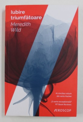 IUBIRE TRIUMFATOARE de MEREDITH WILD , AL CINCILEA VOLUM DIN SERIA &amp;#039; HACKER &amp;#039; , 2016 foto