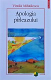Cumpara ieftin Apologia p&icirc;rleazului - 2015 - Vintilă Mihailescu (X392)