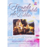 Femeile remarcabile ale Bibliei - Elizabeth George