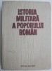 Istoria Militară a Poporului Rom&acirc;n, Vol. I (cu Supracopertă) - Carte Istorie Rom&acirc;nia