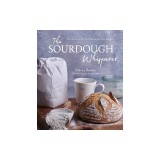The Sourdough Whisperer: The Secrets to No-Fail Baking with Epic Results