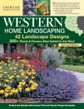 Western Home Landscaping, Second Edition: 42 Landscape Designs, 300+ Plants &amp; Flowers Best Suited to the West