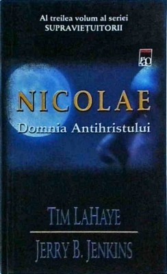 Tim Lahaye, Jerry B. Jenkins - Nicolae. Domnia Antihristului, volumul trei al foto
