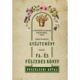 A n&ouml;vev&eacute;ny pal&aacute;nt&aacute;k orsz&aacute;g&aacute;b&oacute;l val&oacute; erdei &eacute;s mezei gyűjtem&eacute;ny vagyis Fa- &eacute;s fűszeres k&ouml;nyv - Veszelszki Antal
