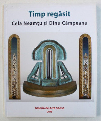 TIMP REGASIT - CELA NEAMTU si DINU CAMPEANU , 2016 foto