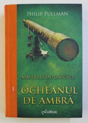 MATERIILE INTUNECATE , VOLUMUL III - OCHEANUL DE AMBRA de PHILIP PULLMAN , 2015 foto