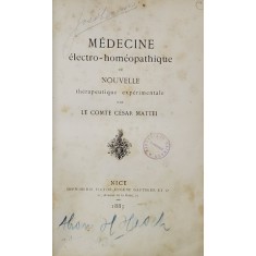 MEDECINE ELECTRO - HOMEOPATHIQUE OU NOUVELLE THERAPEUTIQUE EXPERIMENTALE par LE COMTE CESAR MATTEI , 1883 , PREZINTA PETE SI URME DE UZURA *