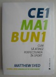 Cei mai buni. Cum sa atingi perfectiunea in sport - Matthew Syed. Roman inspirator. Carte noua/anticariat
