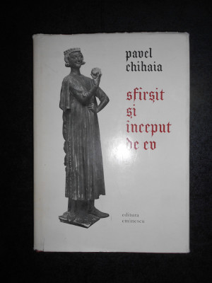 PAVEL CHIHAIA - SFARSIT SI INCEPUT DE EV (1977, editie cartonata) foto