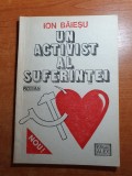 Un Activist al Suferintei - Ion Baiesu, 1991, Carte Veche, Bibliofilie, 96 Pagini