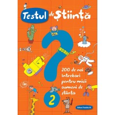 Testul de știință nr. 2. 200 de noi &icirc;ntrebări pentru micii oameni de știință