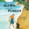 The Old Man and the Penguin: A True Story of True Friendship