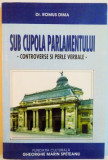 SUB CUPOLA PARLAMENTULUI, CONTROVERSE SI PERLE VERBALE de ROMUS DIMA, 2000