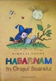 Habarnam in Orasul Soarelui - Nikolai Nosov - Humanitas Junior - Carte Copii, Povesti, 2011, Romana, Paperback