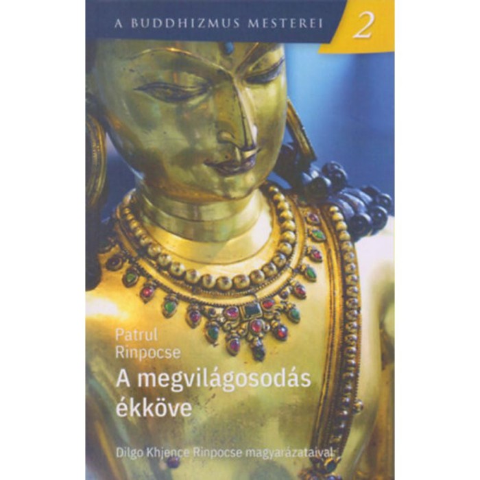 A megvil&aacute;gosod&aacute;s &eacute;kk&ouml;ve - A buddhizmus mesterei 2. - Patrul Rinpocse
