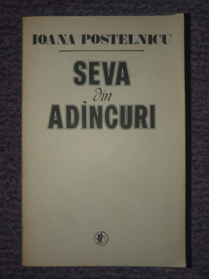 Seva din adancuri - Ioana Postelnicu - anul 1985, 492 pag foto