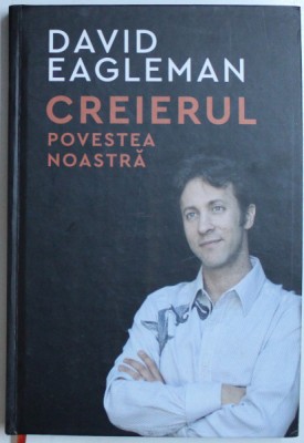 CREIERUL , POVESTEA NOASTRA de DAVID EAGLEMAN , 2018 foto
