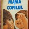 Mama si copilul. Editura Medicala, 1988 - Emil Capraru, Herta Capraru