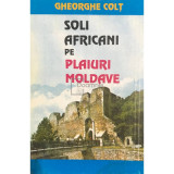 Gheorghe Colț - Soli africani pe plaiuri moldave (dedicație) (editia 1995)