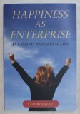 HAPPINESS AS ENTERPRISE , AN ESSAY ON NEOLIBERAL LIFE by SAM BINKLEY , 2014